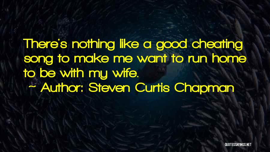 A Cheating Wife Quotes By Steven Curtis Chapman