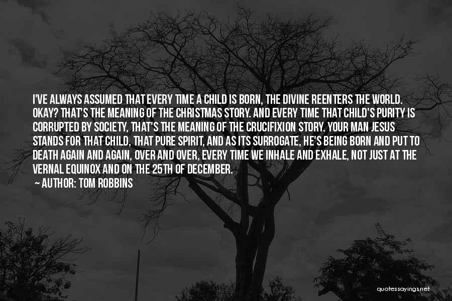 A Child Being Born Quotes By Tom Robbins