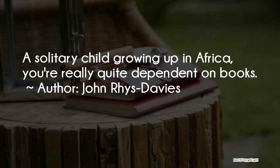 A Child Growing Up Quotes By John Rhys-Davies