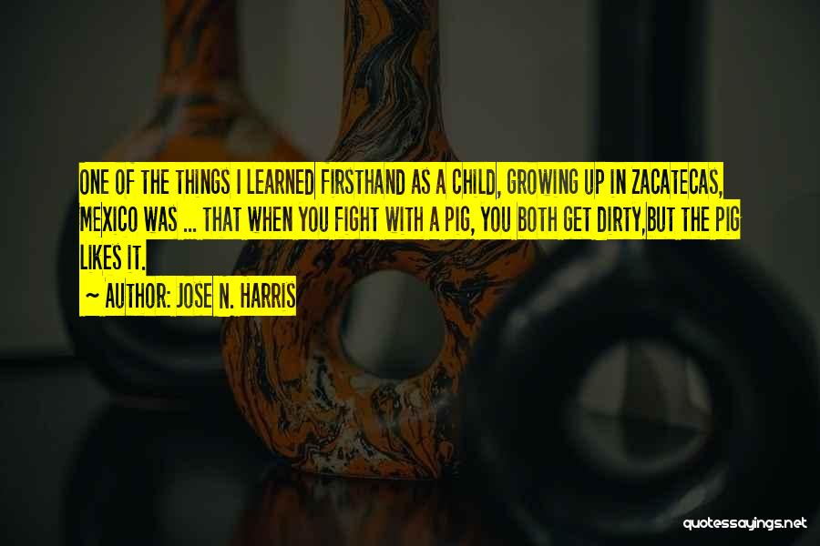 A Child Growing Up Quotes By Jose N. Harris