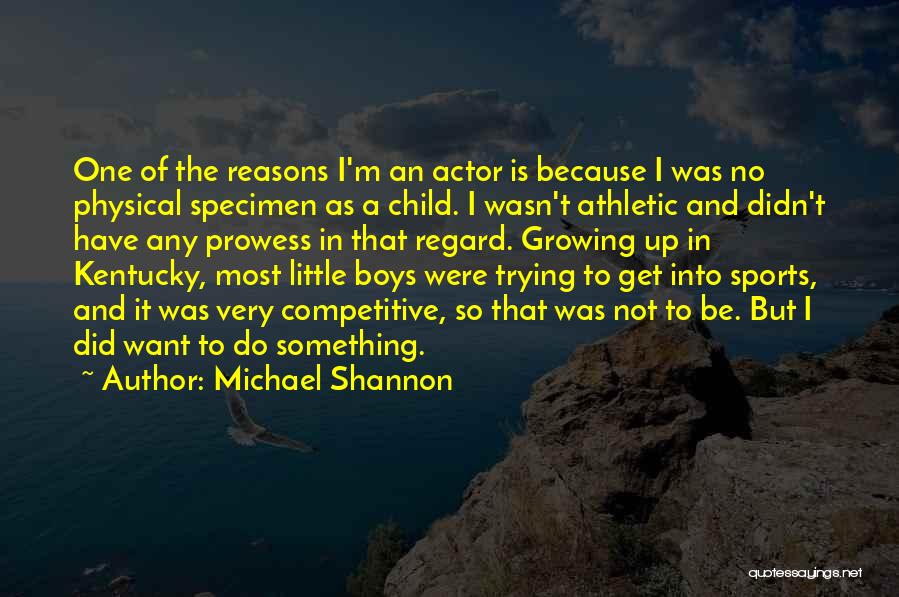 A Child Growing Up Quotes By Michael Shannon