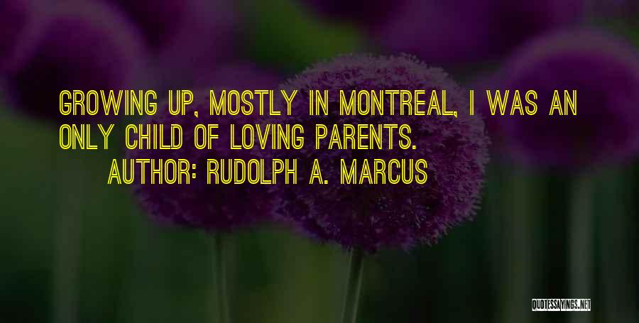 A Child Growing Up Quotes By Rudolph A. Marcus