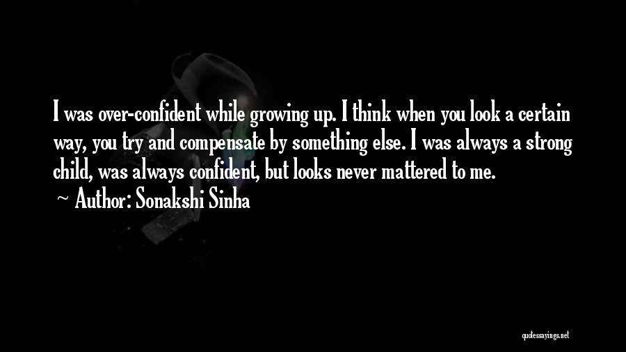 A Child Growing Up Quotes By Sonakshi Sinha