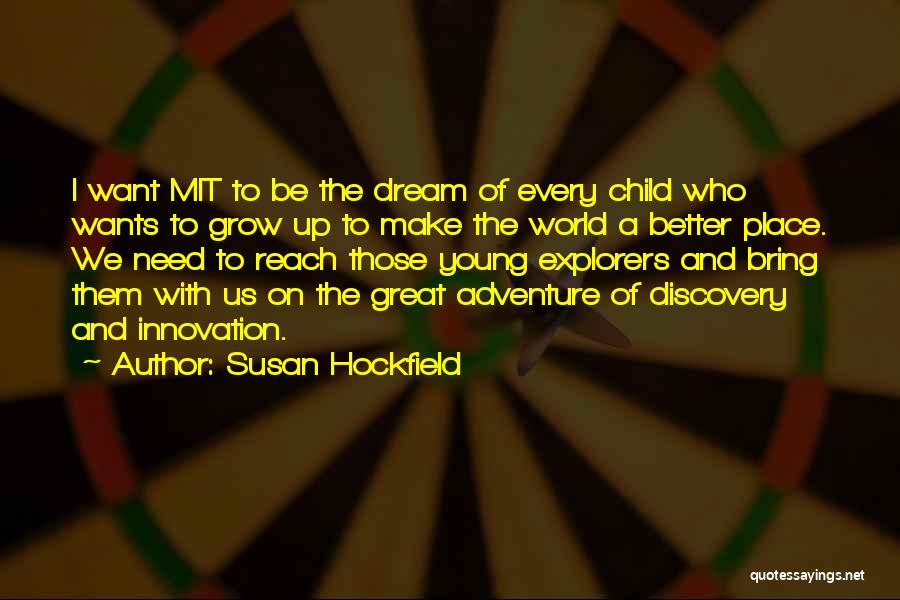 A Child Growing Up Quotes By Susan Hockfield
