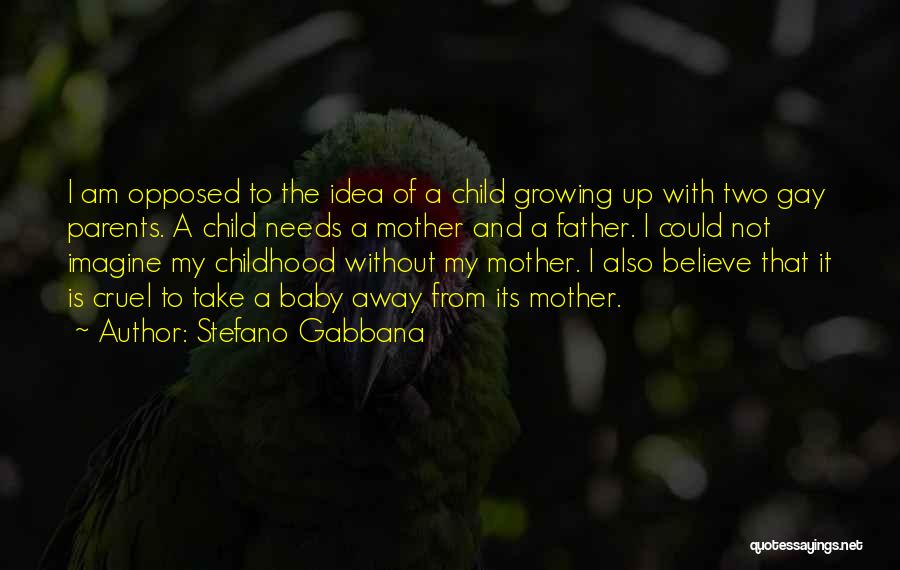 A Child Growing Up Without A Father Quotes By Stefano Gabbana