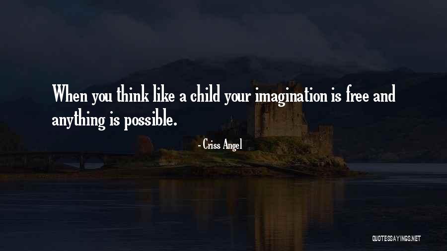 A Child Imagination Quotes By Criss Angel A Child Imagination Quotes By Criss Angel