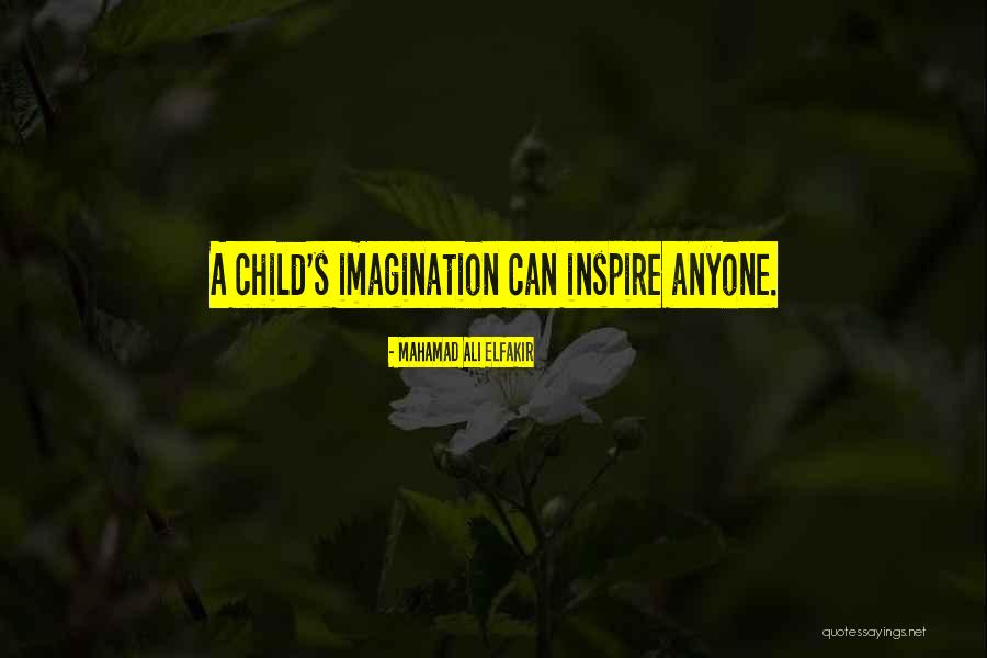 A Child Imagination Quotes By Mahamad Ali Elfakir A Child Imagination Quotes By Mahamad Ali Elfakir