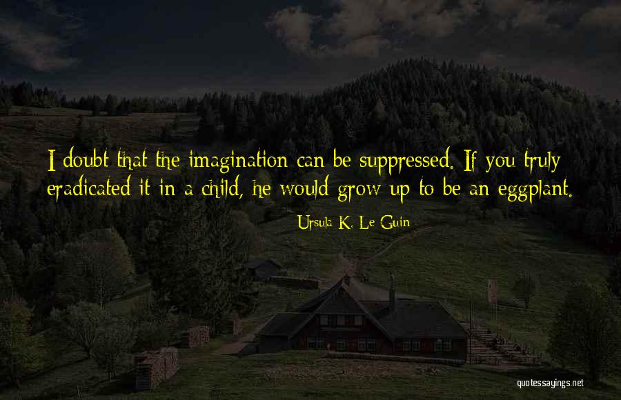 A Child Imagination Quotes By Ursula K. Le Guin A Child Imagination Quotes By Ursula K. Le Guin