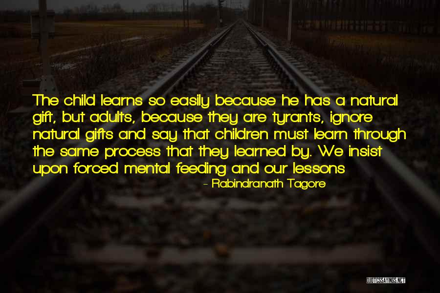 A Child Learns Quotes By Rabindranath Tagore A Child Learns Quotes By Rabindranath Tagore
