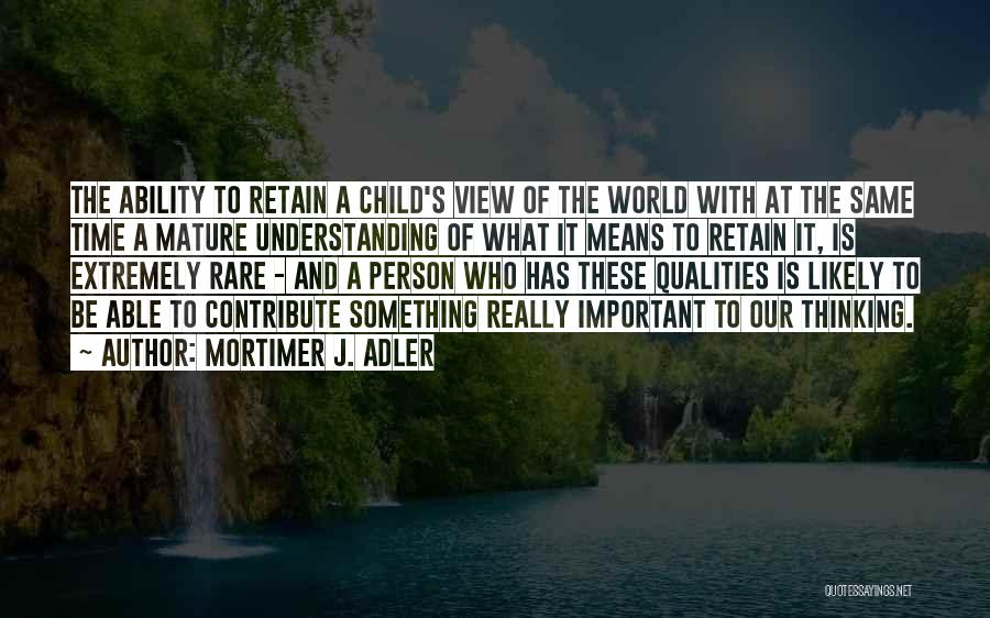 A Child Quotes By Mortimer J. Adler