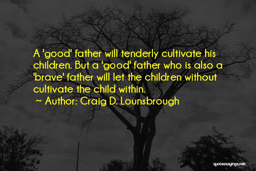 A Child Without A Father Quotes By Craig D. Lounsbrough