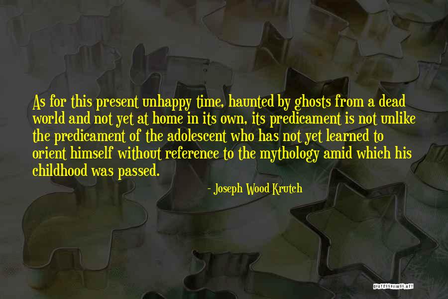 A Childhood Home Quotes By Joseph Wood Krutch