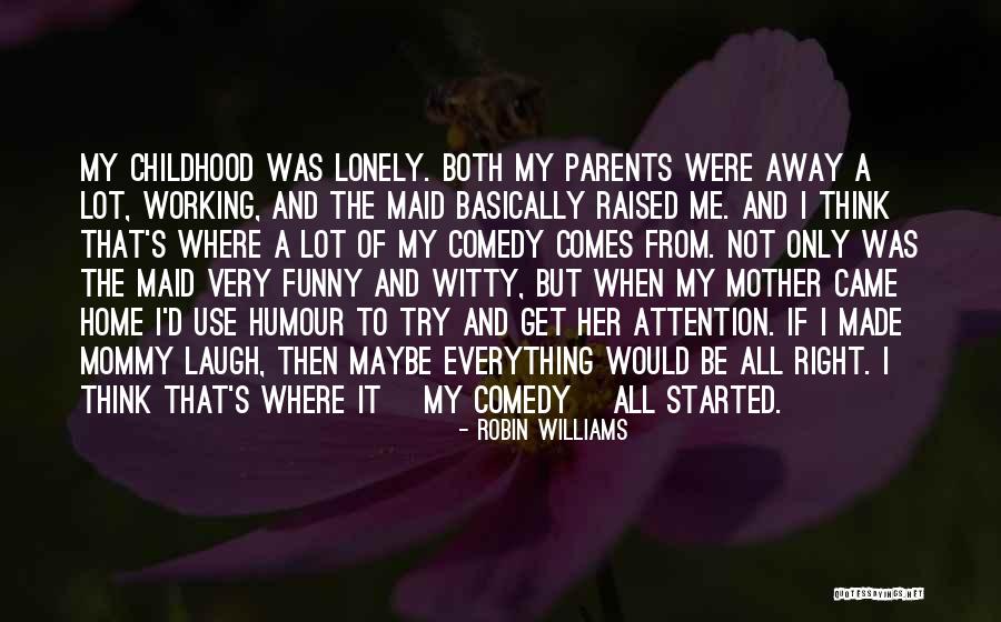 A Childhood Home Quotes By Robin Williams