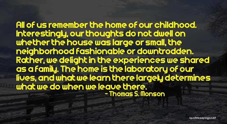 A Childhood Home Quotes By Thomas S. Monson