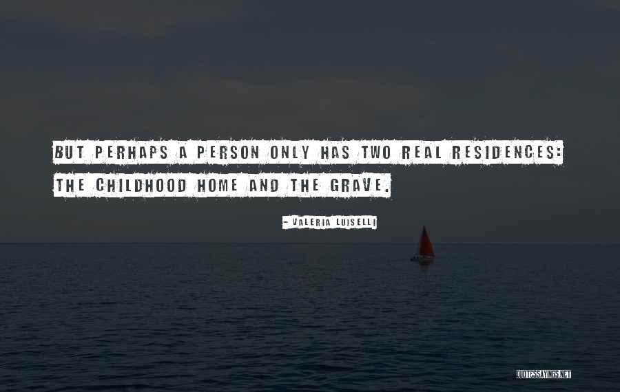 A Childhood Home Quotes By Valeria Luiselli A Childhood Home Quotes By Valeria Luiselli