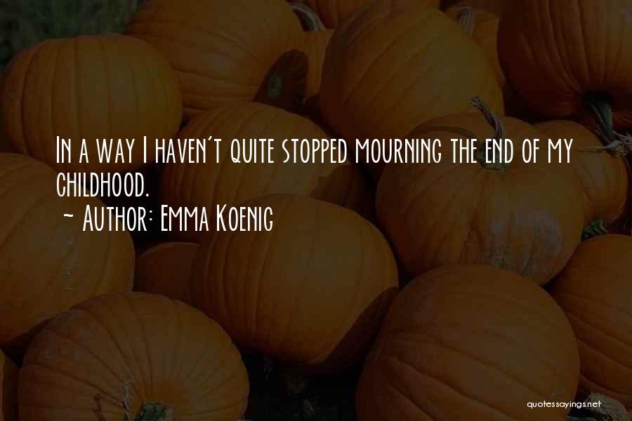 A Childhood's End Quotes By Emma Koenig