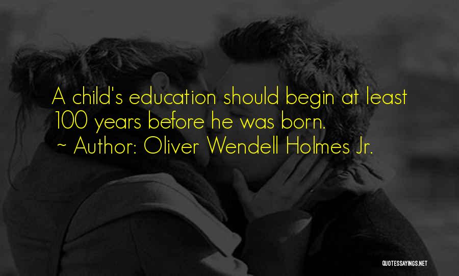 A Child's Education Quotes By Oliver Wendell Holmes Jr.