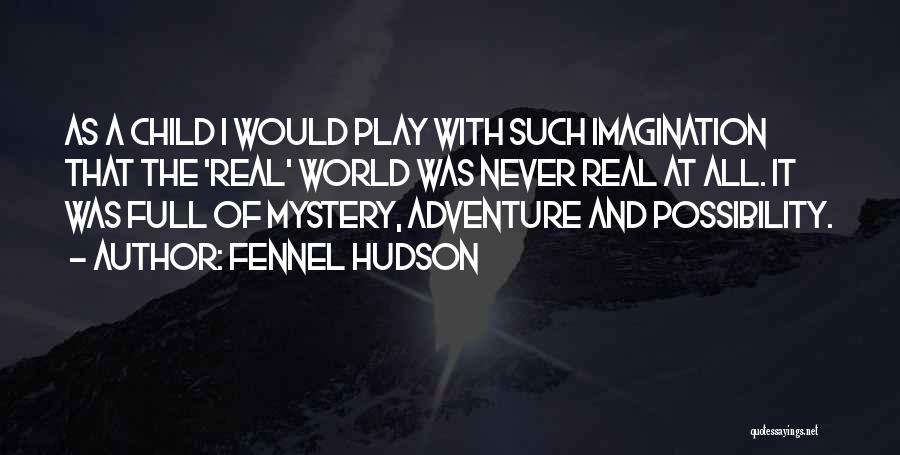 A Child's Imagination Quotes By Fennel Hudson