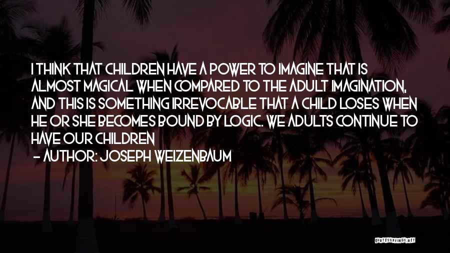 A Child's Imagination Quotes By Joseph Weizenbaum