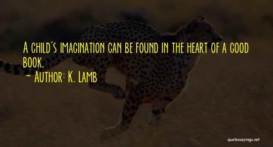 A Child's Imagination Quotes By K. Lamb