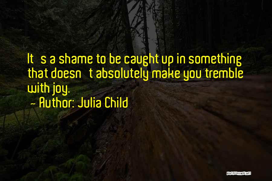 A Child's Joy Quotes By Julia Child