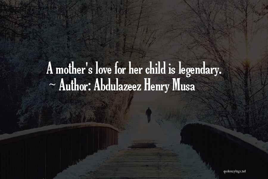 A Child's Love For Mother Quotes By Abdulazeez Henry Musa