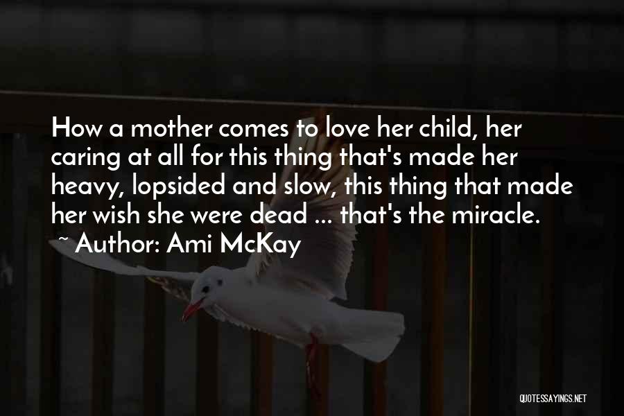 A Child's Love For Mother Quotes By Ami McKay