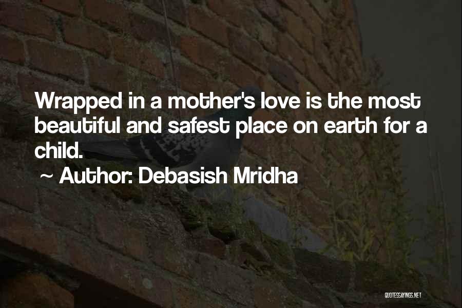 A Child's Love For Mother Quotes By Debasish Mridha