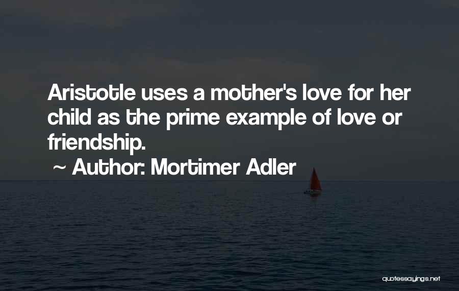 A Child's Love For Mother Quotes By Mortimer Adler