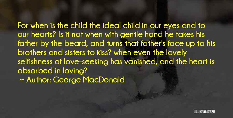 A Child's Love For Their Father Quotes By George MacDonald
