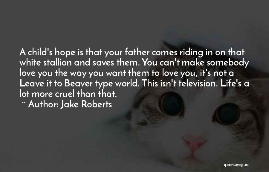 A Child's Love For Their Father Quotes By Jake Roberts