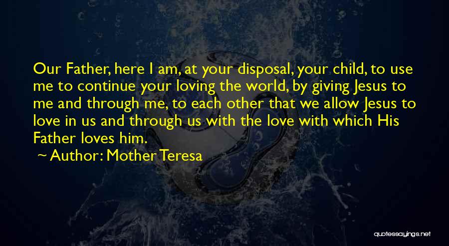 A Child's Love For Their Father Quotes By Mother Teresa