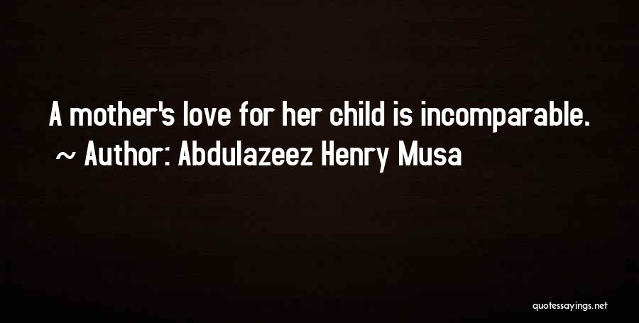 A Child's Love Quotes By Abdulazeez Henry Musa
