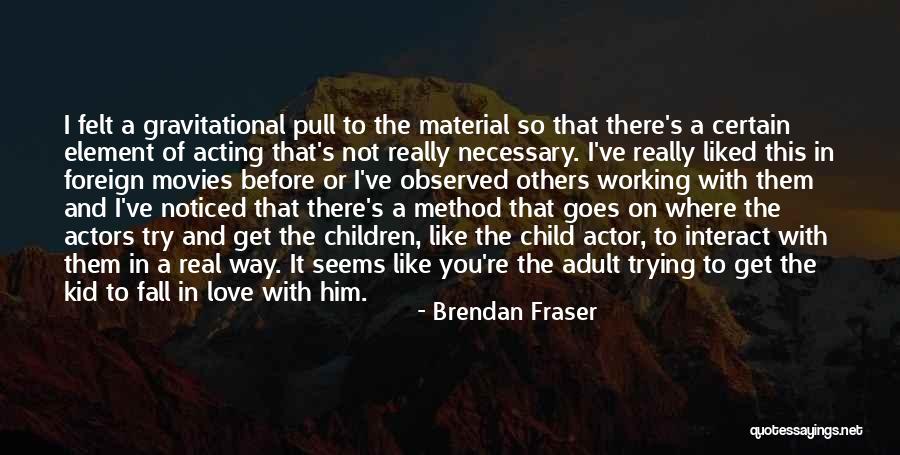 A Child's Love Quotes By Brendan Fraser