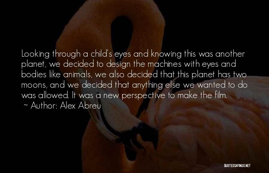 A Child's Perspective Quotes By Alex Abreu