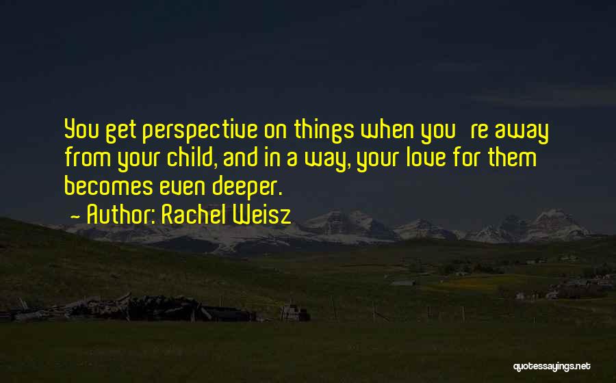 A Child's Perspective Quotes By Rachel Weisz