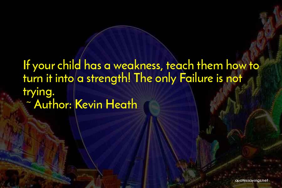 A Child's Strength Quotes By Kevin Heath