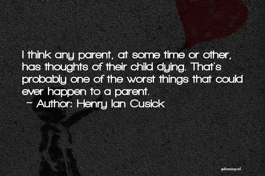 A Child's Thoughts Quotes By Henry Ian Cusick