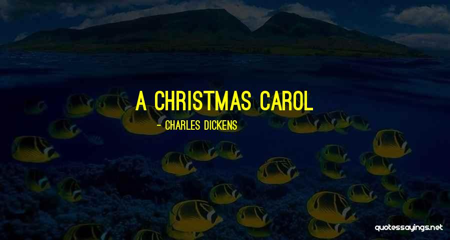 A Christmas Carol Quotes By Charles Dickens A Christmas Carol Quotes By Charles Dickens