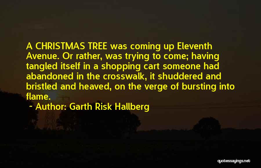 A Christmas Tree Quotes By Garth Risk Hallberg