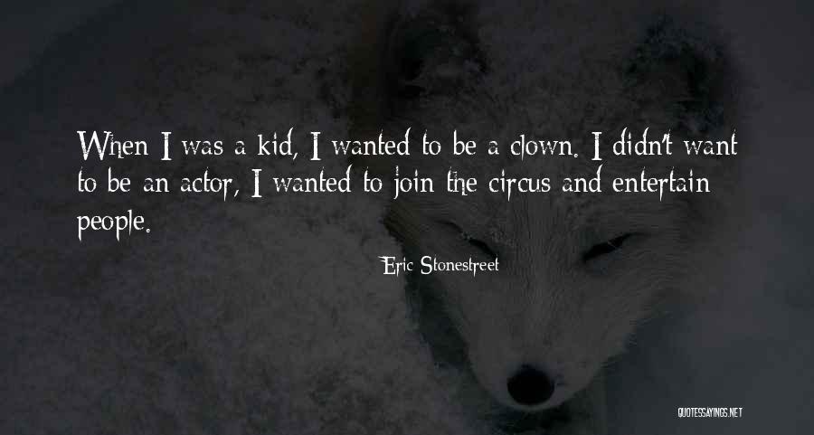 A Circus Clown Quotes By Eric Stonestreet A Circus Clown Quotes By Eric Stonestreet