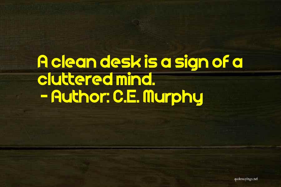 A Clean Desk Quotes By C.E. Murphy