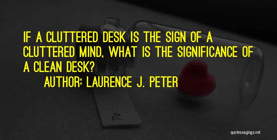 A Clean Desk Quotes By Laurence J. Peter