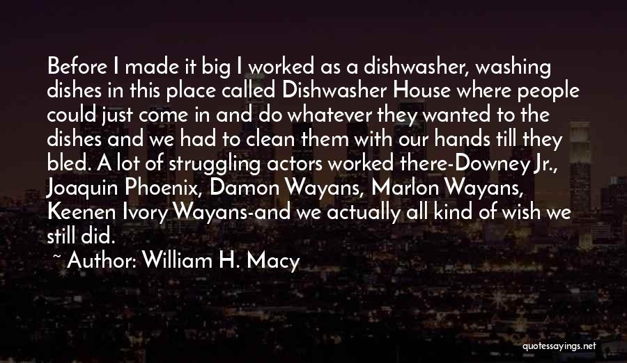 A Clean House Quotes By William H. Macy