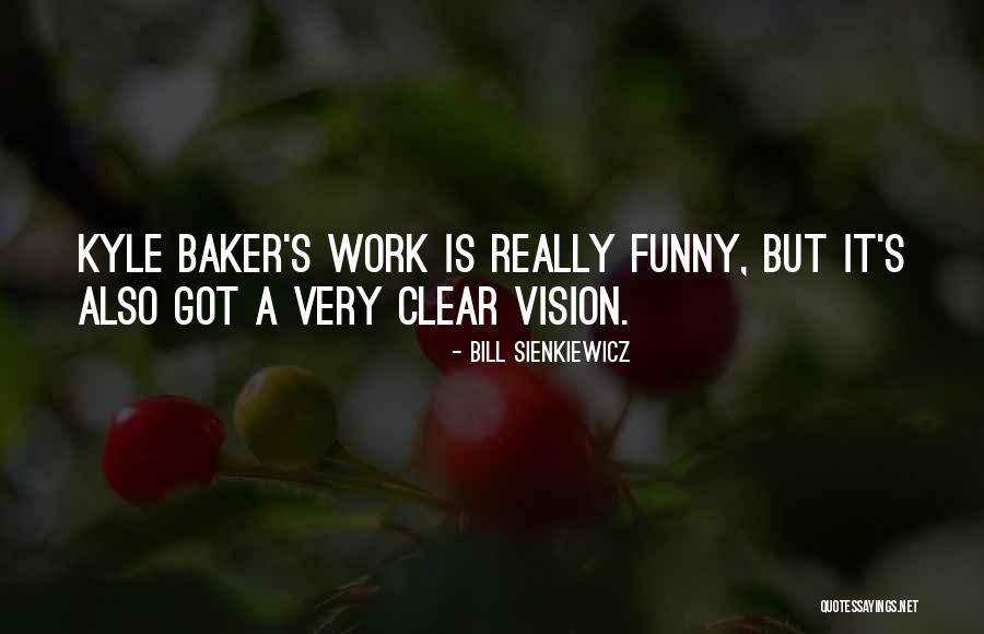 A Clear Vision Quotes By Bill Sienkiewicz A Clear Vision Quotes By Bill Sienkiewicz