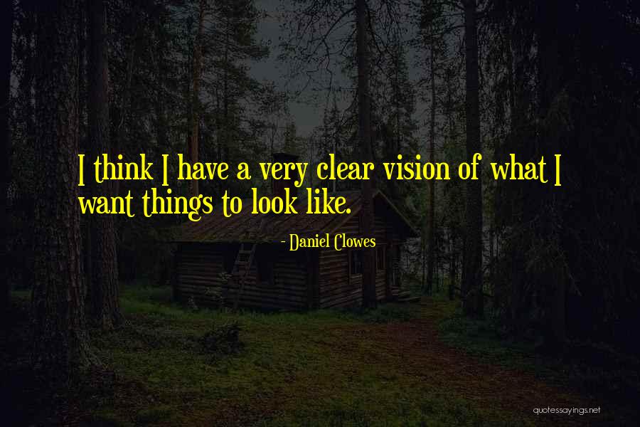 A Clear Vision Quotes By Daniel Clowes A Clear Vision Quotes By Daniel Clowes