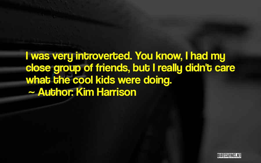 A Close Group Of Friends Quotes By Kim Harrison