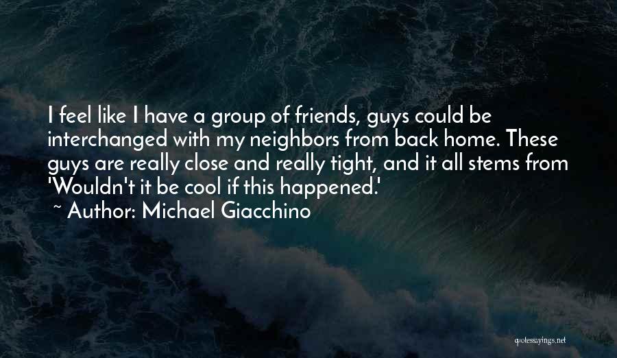 A Close Group Of Friends Quotes By Michael Giacchino
