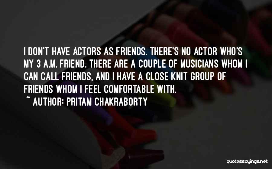 A Close Group Of Friends Quotes By Pritam Chakraborty