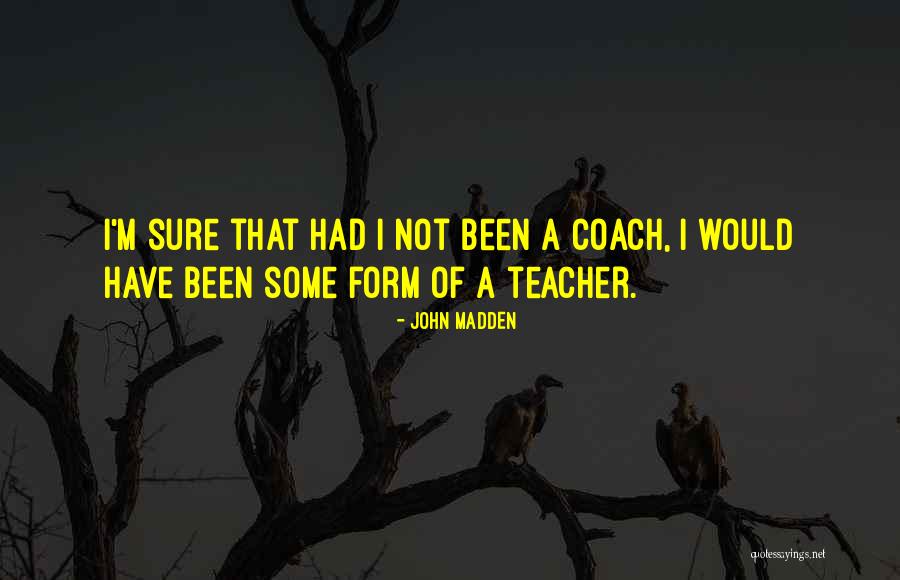 A Coach Quotes By John Madden